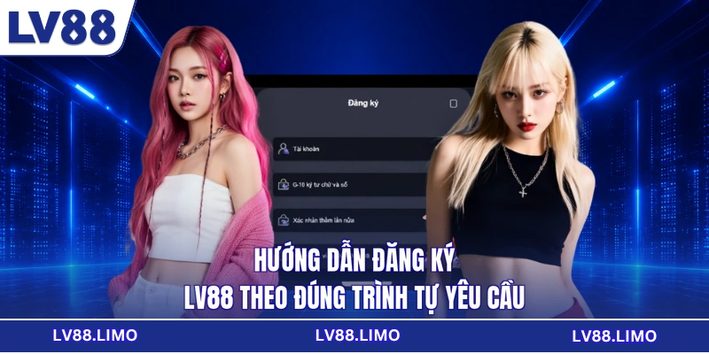 Hướng dẫn đăng ký LV88 theo đúng trình tự yêu cầu